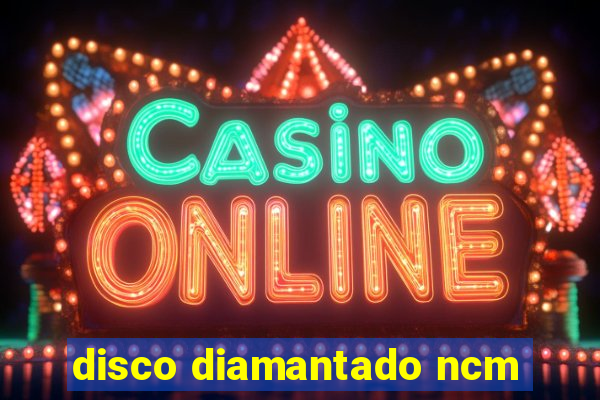 disco diamantado ncm